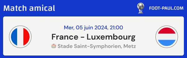 Infos sur le match amical France vs Luxembourg du 05 juin 2024